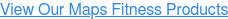 View Our Maps Fitness Products